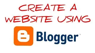 How To Create A Website Using Blogger For Free
