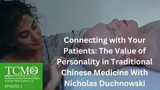 Connecting with Your Patients: The Value of Personality in TCM | (#001) With Nicholas Duchnowski