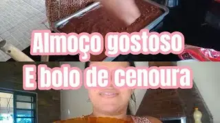 ALMOÇO GOSTOSO E BOLO DE CENOURA 😋❤️