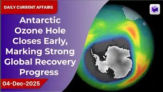 🌍 Antarctic ozone hole closes early, marking strong global recovery progress | 04 Dec 2025