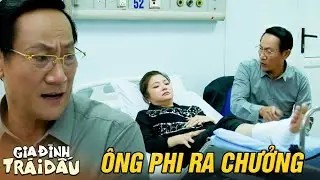 Gia đình trái dấu tập 13 | ông Phi nổi đóa khi thấy vợ cứ làm việc cố quá thành quá cố