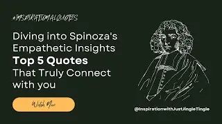 Diving into Spinoza's Empathetic Insights Top 5 Quotes That Truly Connect with you