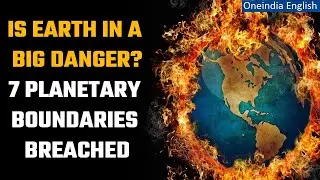Earth in Danger: Humans cross 7 to 8 Planetary Boundaries for a safe planet | Oneindia News