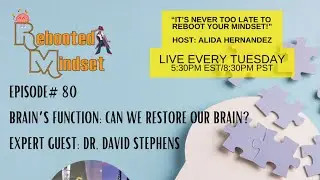 Rebooted Mindset Podcast #80: Brain Power: A Deep Dive, expert Guest, DR. DAVID STEPHENS