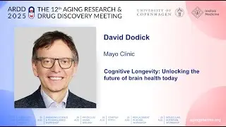 David Dodick at ARDD2025: Cognitive Longevity: Unlocking the future of brain health today
