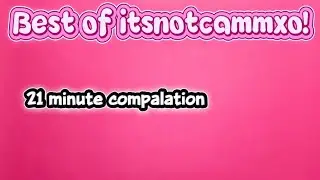 21 minutes of itsnotcammxo best rant videos! (Compalation) 