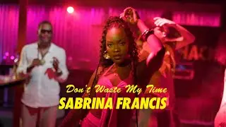 Don't Waste My Time - Official Music Video | Sabrina Francis