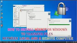 How to Install WinSCP on Windows to transfer files  between  local and a remote computer