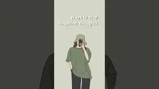 How to stop Negative Thinking ( Negative Emotions )