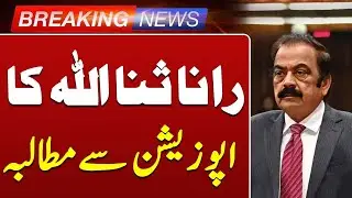 Rana Sanaullah&rsquo;s Major Demand from Opposition | Breaking News | Such News