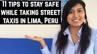 Safety tips when taking street taxis in Lima, Peru (Video 35)