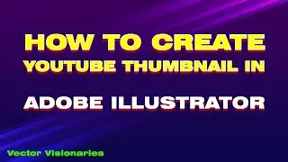 How to create youtube thumbnails in Adobe Illustrator.