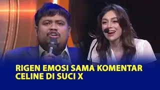 PECAH! Kompilasi Rigen Emosi sama Komentar Celine di SUCI X, Sampai Marah-Marah!
