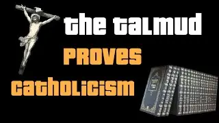 The Talmud Proves Catholicism
