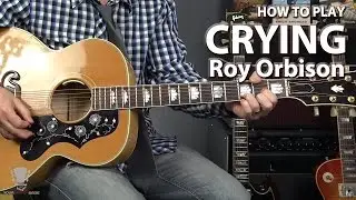 How to Play Crying by Roy Orbison - Guitar Lesson