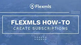 [Flexmls How-To] Create Subscriptions