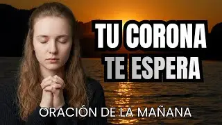 La Corona que Nunca se Marchita | Una Poderosa Oración por Fe, Perseverancia y Recompensa Eterna