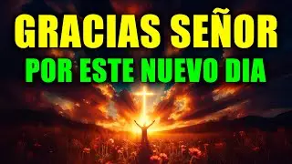 ORA HOY CON DIOS | Oraci&oacute;n de la Ma&ntilde;ana Poderosa para Comenzar el D&iacute;a con Paz, Esperanza y Gratitud