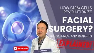 How Stem Cells Revolutionize Facial Surgery: The Science and Benefits Explained! | Dr. Roy Kim