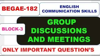 BEGAE-182, ENGLISH COMMUNICATION SKILLS, BLOCK-3 GROUP DISCUSSIONSAND MEETINGS