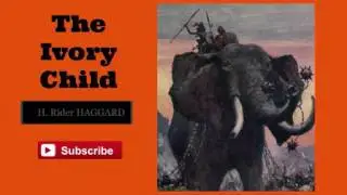 The Ivory Child by H. Rider Haggard - Audiobook ( Part 2/2 )