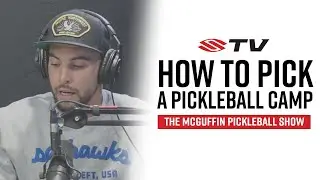 Don't Make The Mistake of Picking The Wrong Pickleball Camp - The McGuffin Pickleball Show Clips