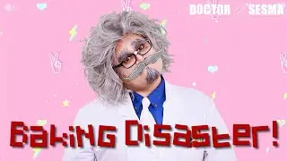 Doctor Sesma's Baking Disaster!