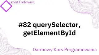 #82 Kurs Front-end Developer (JavaScript): querySelector, getElementById