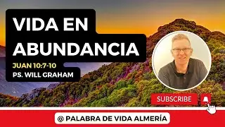 Juan 10:7-10 (#Jn57) | Vida en ABUNDANCIA | @PastorWillGraham  (Iglesia Evangélica Almería)