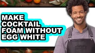 How To Make Cocktail Foam Without Egg White - Easy Guide
