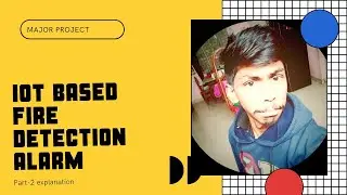 IOT based fire detection alarm with camera monitoring (part-2)