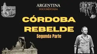 Córdoba REBELDE II: una ciudad en el corazón de la Argentina que nunca obedeció