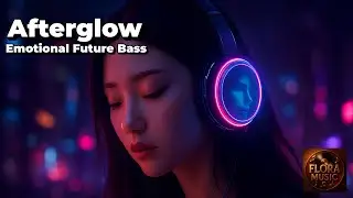 Afterglow &ndash; Emotional Future Bass (English/Japanese) | Flora_Music