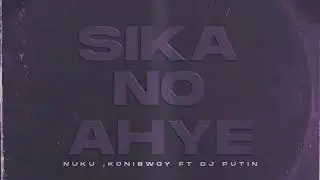 Nuku, Konibwoy feat. DJ Putin - Sika No Ahye