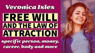 FREE WILL and the LAW OF ATTRACTION (Specific Person, Money, Body, Career, Conscious Manifesting)