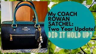 My COACH ROWAN SATCHEL: Two Year Update! Did it Hold Up?