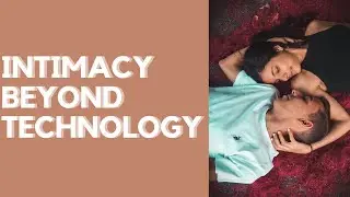 The Future of Intimacy in a Tech-Obsessed World