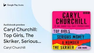 Caryl Churchill: Top Girls, The Skriker,&hellip; by Caryl Churchill &middot; Audiobook preview