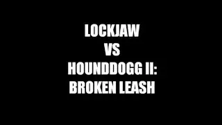 Lockjaw vs Hounddogg II: Broken Leash