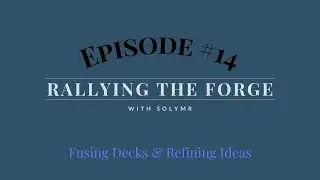 SolForge Fusion | Rallying The Forge | EP14: Fusing Decks & Refining Ideas