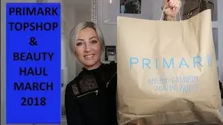 Primark March 2018 shopping haul + Topshop & beauty finds