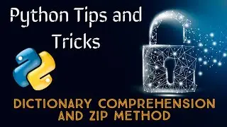 Python Dictionary comprehension, Zip method and dictionary usage tips