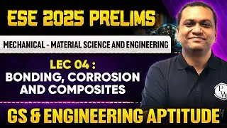 Mech - Material Science & Engg 04 : ⁠⁠Bonding, Corrosion & Composites | GS & Aptitude | ESE Prelims