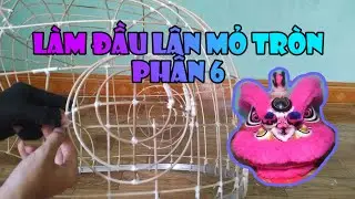 Làm Đầu Lân Mỏ Tròn Phần 6 . Lion Dance . Hoksan . Lân Tam Kỳ .