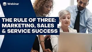 The Rule of Three: Marketing, Sales & Service Success | SugarCRM Webinar