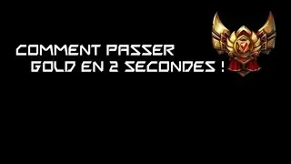 Comment passer Gold en 2 seconde ! League Of Legends