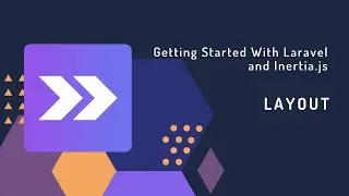 Getting Started With Laravel and Inertia.js Part:05 Layout