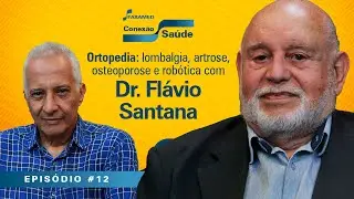 Ortopedia: lombalgia, artrose, osteoporose e robótica com Dr. Flávio Santana | Conexão Saúde #12