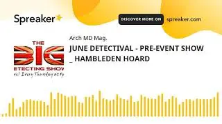 JUNE DETECTIVAL - PRE-EVENT SHOW _ HAMBLEDEN HOARD