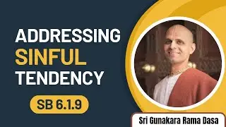 Addressing Sinful Tendency | SB 6.1.9 | Sri Gunakara Rama Dasa